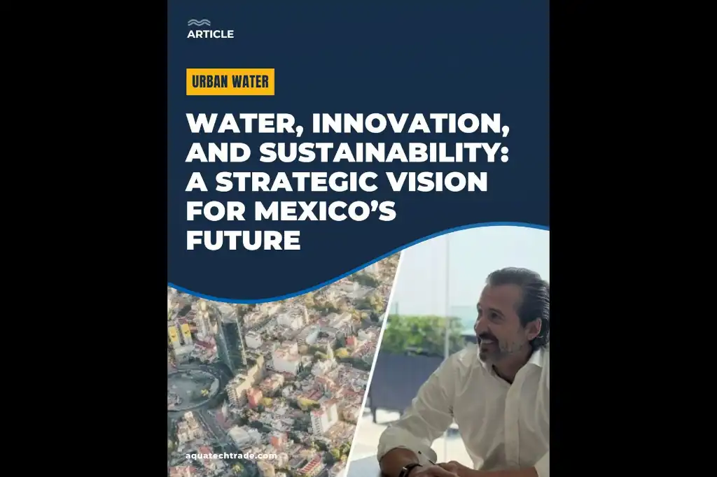 Daniel Madariaga Barrilado apuesta por la tecnología para garantizar la seguridad del agua en México